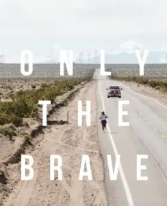 A photo of a person running down a road in the dessert with 'Only the Brave' overlaid. 
