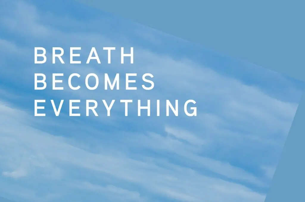 A quote that says: 'Breath becomes everything.'